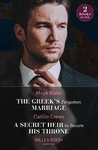 Cover image for The Greek's Forgotten Marriage / A Secret Heir To Secure His Throne: The Greek's Forgotten Marriage / a Secret Heir to Secure His Throne