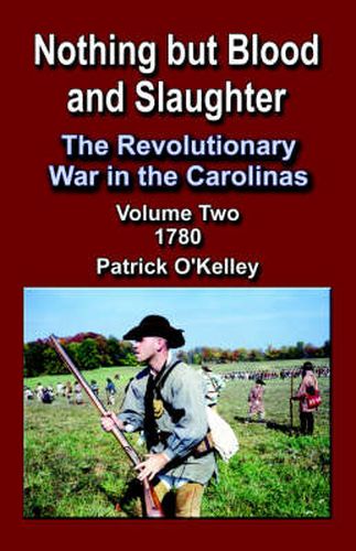 Cover image for Nothing But Blood and Slaughter: The Revolutionary War in the Carolinas - Volume 2 1780