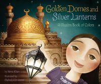 Cover image for Golden Domes and Silver Lanterns: A Muslim Book of Colors