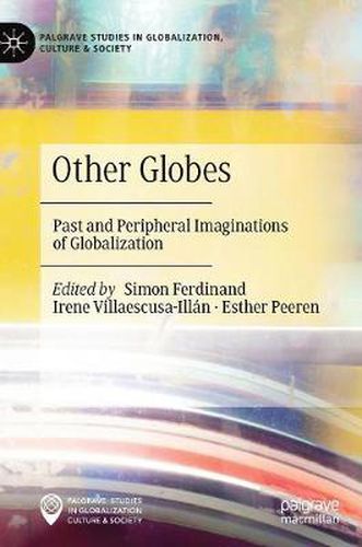 Cover image for Other Globes: Past and Peripheral Imaginations of Globalization