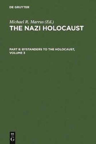 The Nazi Holocaust. Part 8: Bystanders to the Holocaust. Volume 3