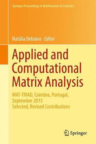 Cover image for Applied and Computational Matrix Analysis: MAT-TRIAD, Coimbra, Portugal, September 2015 Selected, Revised Contributions