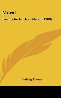 Cover image for Moral: Komodie in Drei Akten (1908)