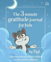 Cover image for The 3 minute gratitude journal for kids by Tigi. Calm down activity book for children with free guided meditation.