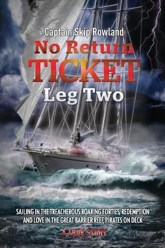 Cover image for No Return Ticket - Leg Two: Sailing in the Treacherous Roaring Forties, Redemption and Love in the Great Barrier Reef, Pirates on Deck