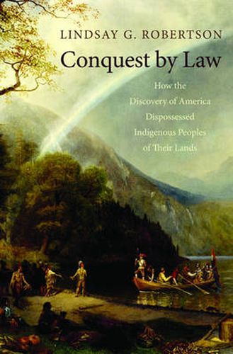 Cover image for Conquest By Law: How the Discovery of America Dispossessed Indigenous Peoples of Their Lands