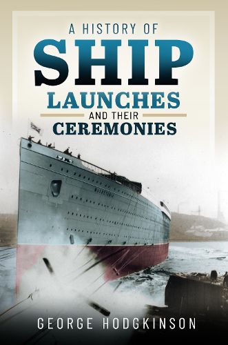 Cover image for A History of Ship Launches and Their Ceremonies