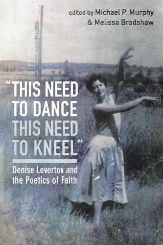 This Need to Dance / This Need to Kneel: Denise Levertov and the Poetics of Faith