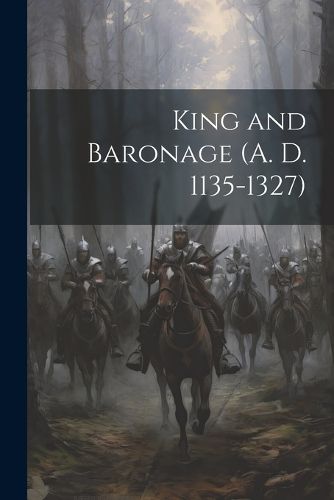 Cover image for King and Baronage (A. D. 1135-1327)