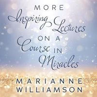 Cover image for Marianne Williamson: More Inspiring Lectures on a Course in Miracles