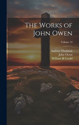 Cover image for The Works of John Owen; Volume 12