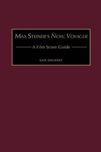 Cover image for Max Steiner's Now, Voyager: A Film Score Guide