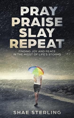 Cover image for Pray Praise Slay Repeat: Finding Joy and Peace in the Midst of Life's Storms