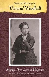 Cover image for Selected Writings of Victoria Woodhull: Suffrage, Free Love, and Eugenics