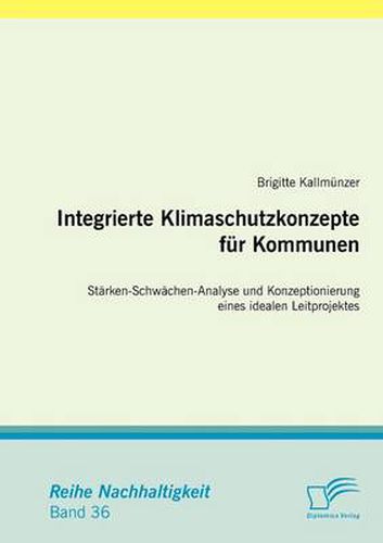 Cover image for Integrierte Klimaschutzkonzepte fur Kommunen: Starken-Schwachen-Analyse und Konzeptionierung eines idealen Leitprojektes