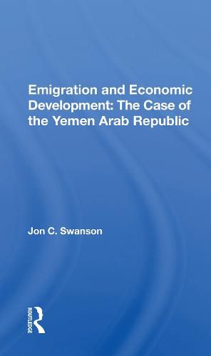 Cover image for Emigration and Economic Development: The Case of the Yemen Arab Republic: The Case Of The Yemen Arab Republic