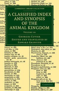 Cover image for A Classified Index and Synopsis of the Animal Kingdom: Arranged in Conformity with its Organization