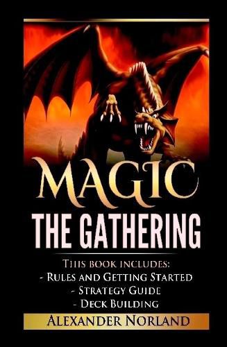 Magic The Gathering: Rules and Getting Started, Strategy Guide, Deck Building For Beginners (MTG, Deck Building, Strategy)