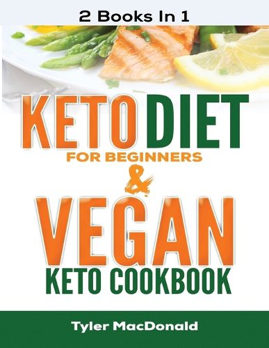 Cover image for Keto Diet For Beginners AND Vegan Keto Cookbook: 2 Books IN 1