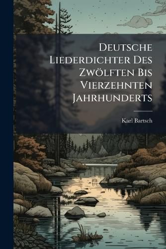 Cover image for Deutsche Liederdichter Des Zw Lften Bis Vierzehnten Jahrhunderts