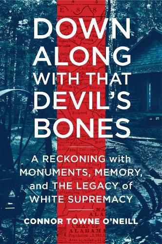 Cover image for Down Along with That Devil's Bones: A Reckoning with Monuments, Memory, and the Legacy of White Supremacy