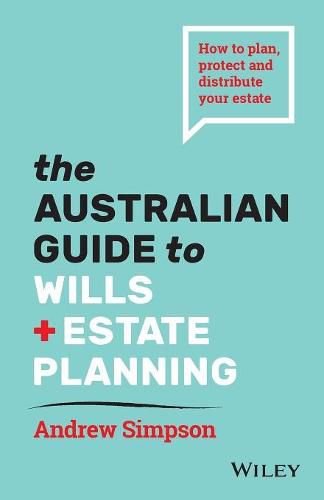 The Australian Guide To Wills And Estate Planning How To Plan Protect And Distribute Your