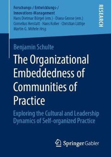 Cover image for The Organizational Embeddedness of Communities of Practice: Exploring the Cultural and Leadership Dynamics of Self-organized Practice