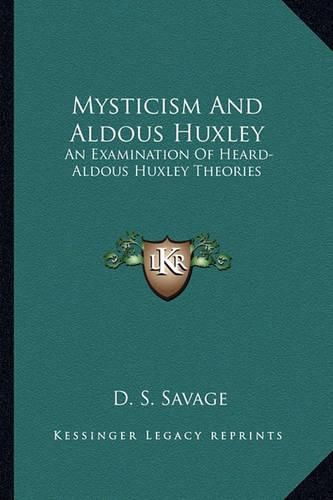 Mysticism and Aldous Huxley: An Examination of Heard-Aldous Huxley Theories