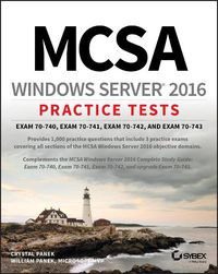 Cover image for MCSA Windows Server 2016 Practice Tests: Exam 70-740, Exam 70-741, Exam 70-742, and Exam 70-743