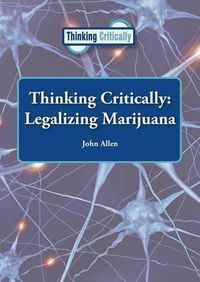 Cover image for Thinking Critically: Legalizing Marijuana