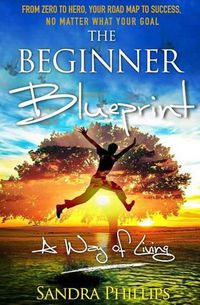 Cover image for The Beginner Blueprint: From Zero to Hero, Your Road Map to Success, No Matter What Your Goal