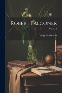 Cover image for Robert Falconer; Volume 3