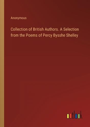 Cover image for Collection of British Authors. A Selection from the Poems of Percy Bysshe Shelley