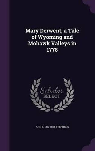 Mary Derwent, a Tale of Wyoming and Mohawk Valleys in 1778