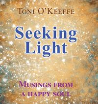 Cover image for Seeking Light: Musings from a happy soul