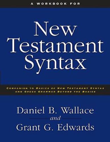 Cover image for A Workbook for New Testament Syntax: Companion to Basics of New Testament Syntax and Greek Grammar Beyond the Basics