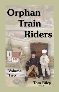 Cover image for Orphan Train Riders: Entrance Records from the American Female Guardian Society's Home for the Friendless in New York, Volume 2