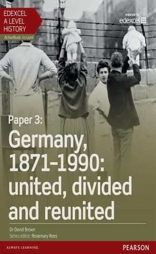 Cover image for Edexcel A Level History, Paper 3: Germany, 1871-1990: united, divided and re-united Student Book + ActiveBook