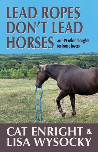 Cover image for Lead Ropes Don't Lead Horses