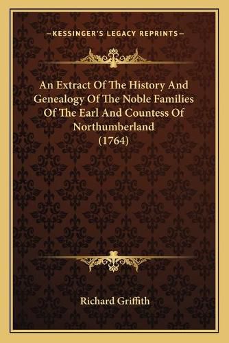 An Extract of the History and Genealogy of the Noble Families of the Earl and Countess of Northumberland (1764)