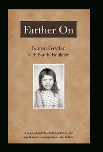 Cover image for Farther On: A True Story Challenging Those Who Doubt and Encouraging Those Who Believe.