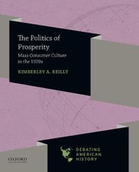 Cover image for Politics of Prosperity: Mass Consumer Culture in the 1920s