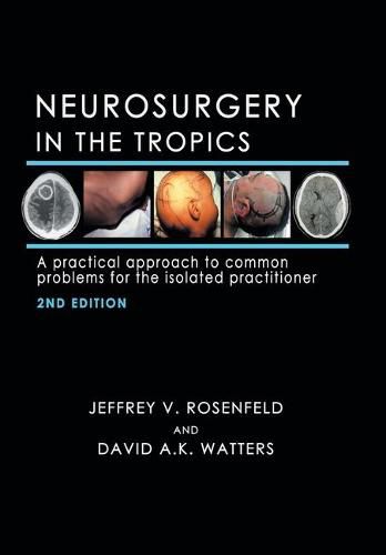 Cover image for Neurosurgery in the Tropics: A Practical Approach to Common Problems for the Isolated Practitioner