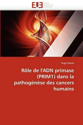 Cover image for R Le de L'Adn Primase (Prim1) Dans La Pathog N Se Des Cancers Humains