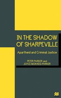 Cover image for In the Shadow of Sharpeville: Apartheid and Criminal Justice