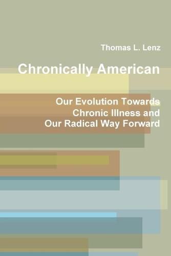 Cover image for Chronically American: Our Evolution Towards Chronic Illness and Our Radical Way Forward