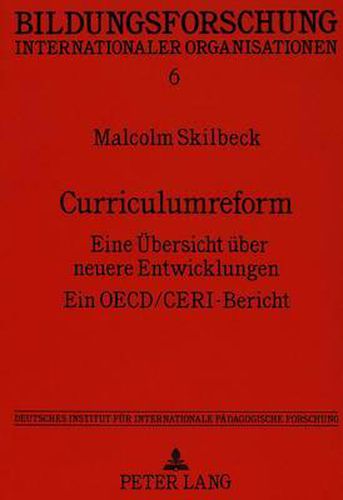 Cover image for Curriculumreform: Eine Uebersicht Ueber Neuere Entwicklungen. Ein OECD/Ceri-Bericht. Deutsches Institut Fuer Internationale Paedagogische Forschung, Im Auftrag Des Bundesministers Fuer Bildung Und Wissenschaft