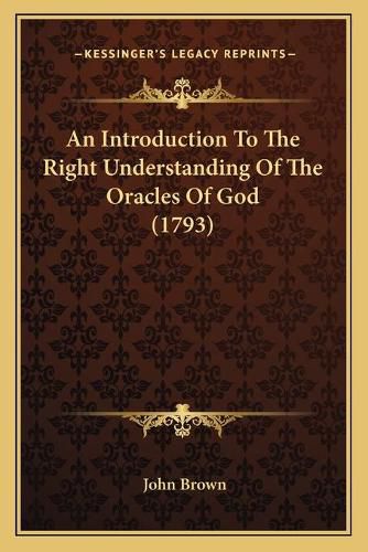 Cover image for An Introduction to the Right Understanding of the Oracles of God (1793)