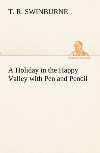 Cover image for A Holiday in the Happy Valley with Pen and Pencil