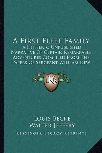 A First Fleet Family: A Hitherto Unpublished Narrative of Certain Remarkable Adventures Compiled from the Papers of Sergeant William Dew of the Marines (1896)